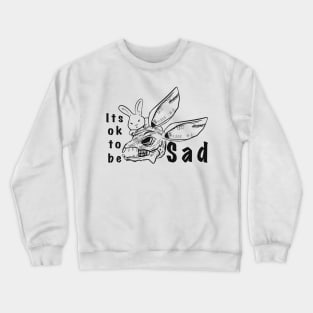 It’s ok to be SAD Crewneck Sweatshirt